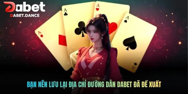 DABET | Dabet.com - Khuyến Mãi Ngập Tràn Cho Tân Thủ 2026 10 Bạn nên lưu lại địa chỉ đường dẫn DABET đã đề xuất