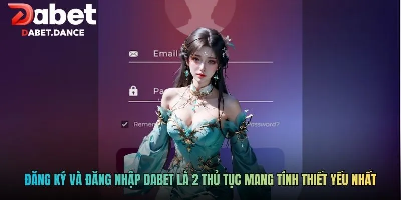 DABET | Dabet.com - Khuyến Mãi Ngập Tràn Cho Tân Thủ 2026 17 Đăng ký và đăng nhập DABET là 2 thủ tục mang tính thiết yếu nhất