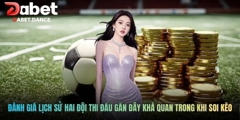 Tip Kèo Hôm Nay: Góc Nhìn Phân Tích Và Đánh Giá Trước Trận Đấu 3 Đánh giá lịch sử hai đội thi đấu gần đây khá quan trong khi soi kèo