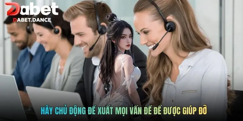 DABET | Dabet.com - Khuyến Mãi Ngập Tràn Cho Tân Thủ 2026 16 Hãy chủ động đề xuất mọi vấn đề để được giúp đỡ