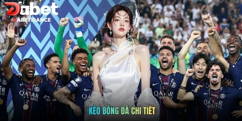 Kèo Bóng Đá Chi Tiết - Cập Nhật Kèo Đấu Cùng DABET 1 Kèo Bóng Đá Chi Tiết - Cập Nhật Kèo Đấu Cùng DABET