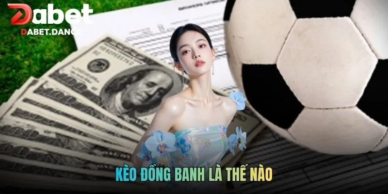 Kèo Đồng Banh Là Thế Nào - Giải Mã Kèo Chấp Hòa Dabet 2026 1 Kèo Đồng Banh Là Thế Nào - Giải Mã Kèo Chấp Hòa Dabet 2026