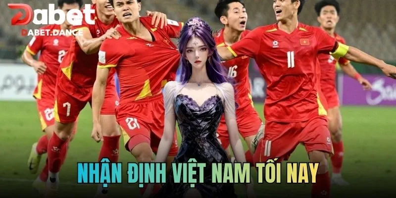 Nhận Định Việt Nam Tối Nay: Phân Tích Chuyên Sâu Tại Dabet