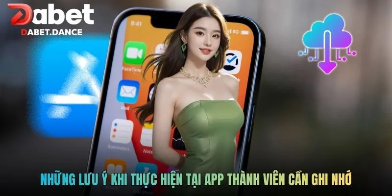 Tải App DABET - Hướng Dẫn Quy Trình Cài Đặt Ứng Dụng An Toàn 3 Những lưu ý khi thực hiện tại app thành viên cần ghi nhớ