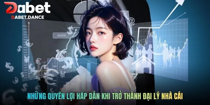 Đại Lý DABET - Mô Hình Kinh Doanh Không Vốn Hưởng Lợi Cao 2 Những quyền lợi hấp dẫn khi trở thành đại lý nhà cái