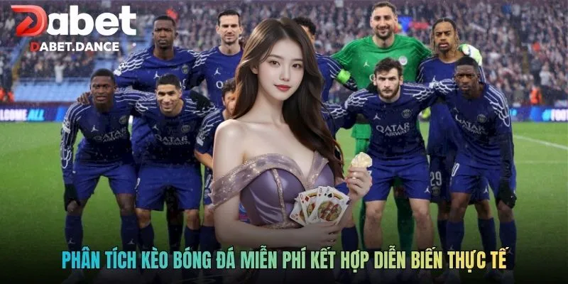 Phân tích kèo bóng đá miễn phí kết hợp diễn biến thực tế