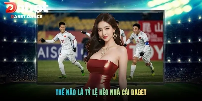 Thế nào là tỷ lệ kèo nhà cái Dabet