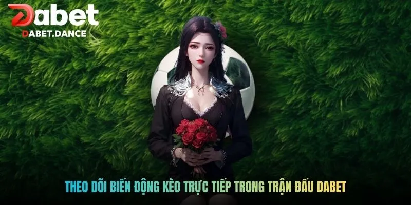 Kèo Bóng Đá Trực Tiếp: Hiểu Đúng Theo Dõi Trận Đấu Hiệu Quả 4 Theo dõi biến động kèo trực tiếp trong trận đấu Dabet