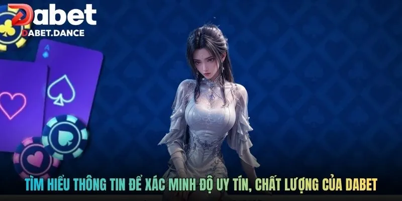 DABET | Dabet.com - Khuyến Mãi Ngập Tràn Cho Tân Thủ 2026 9 Tìm hiểu thông tin để xác minh độ uy tín, chất lượng của DABET