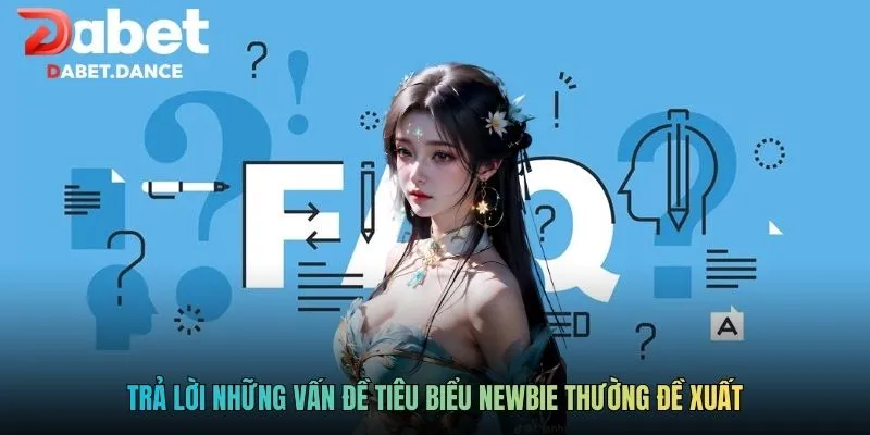DABET | Dabet.com - Khuyến Mãi Ngập Tràn Cho Tân Thủ 2026 18 Trả lời những vấn đề tiêu biểu newbie thường đề xuất